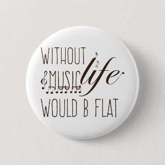 without music, life would b flat T-shirt 6 Cm Round Badge