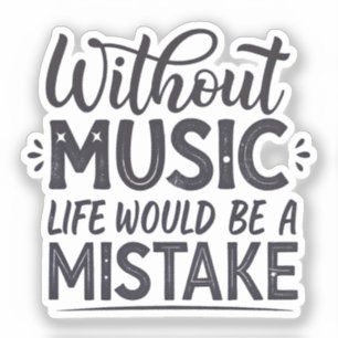 Without music life would be a mistake
