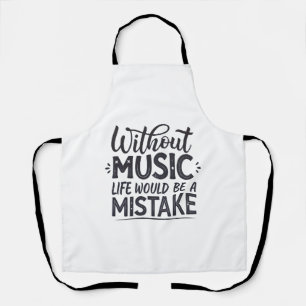 Without music life would be a mistake apron