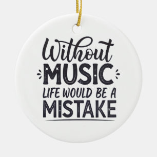 Without music life would be a mistake ceramic tree decoration