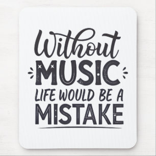 Without music life would be a mistake mouse mat