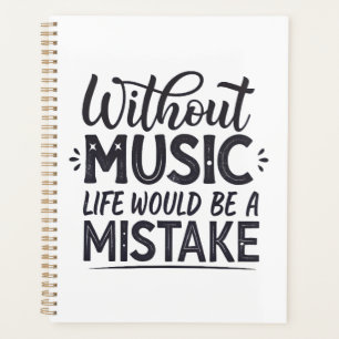 Without music life would be a mistake planner