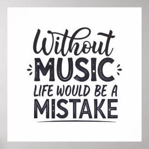 Without music life would be a mistake poster