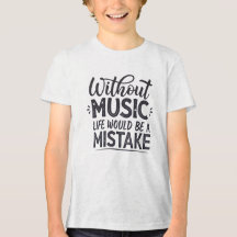 Without music life would be a mistake