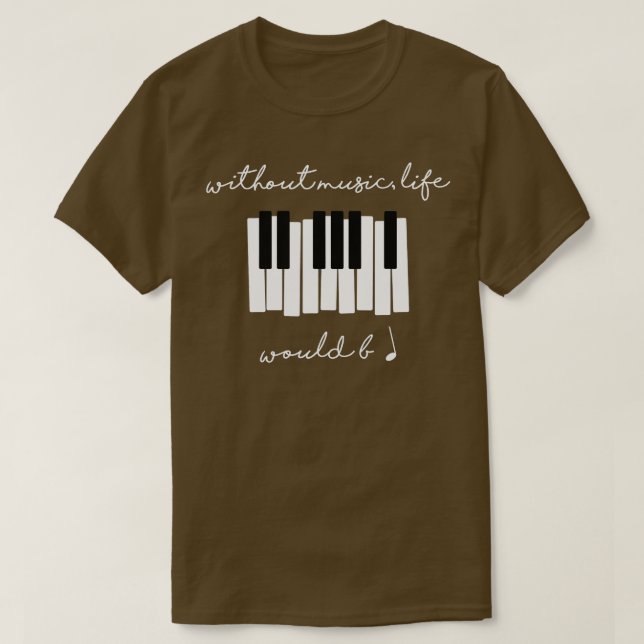 Without Music Life Would Be Flat B Flat Piano Funn T-Shirt (Design Front)