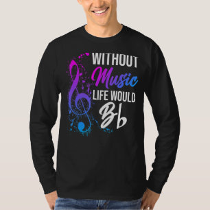 Without Music Life Would Be Flat Sound Music T-Shirt
