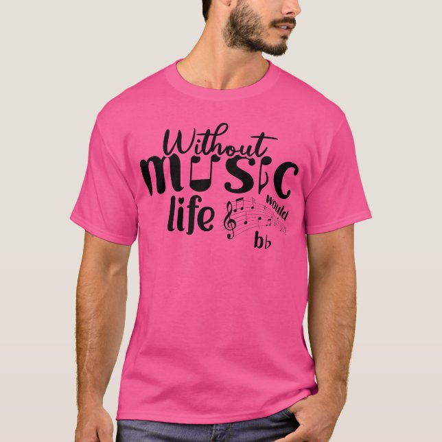 Without Music Life Would Be girl T-Shirt (Front)
