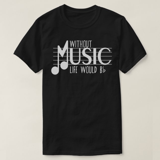 Without Music the Life Would B Flat Funny Musical  T-Shirt (Design Front)