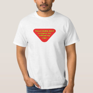 Without my Cape You Don't Recognise Me T-Shirt