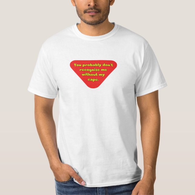Without my Cape You Don't Recognise Me T-Shirt (Front)