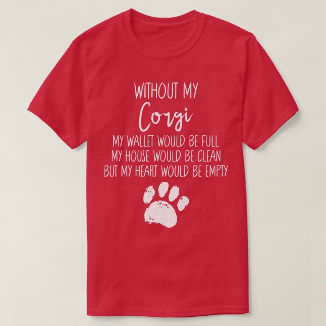 Without My Corgi Lover Dog Paw Funny Pup Quote  T-Shirt (Design Front)