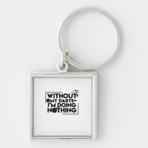 Without My Darts I Am Doing Nothing Key Ring