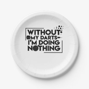 Without My Darts I Am Doing Nothing Paper Plate