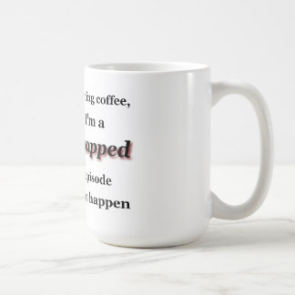 Without My Morning Coffee, I'm A Snapped... Coffee Mug