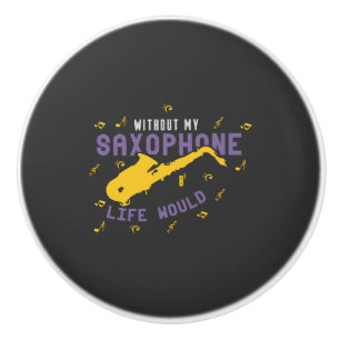Without My Saxophone Ceramic Knob