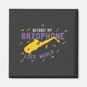 Without My Saxophone Magnet