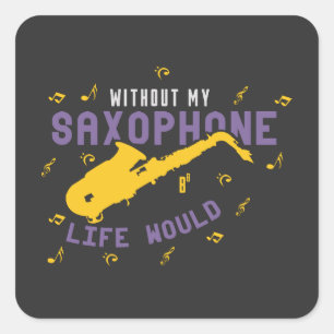 Without My Saxophone Square Sticker
