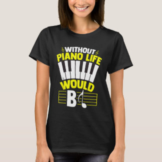 Without Piano Life Would b Piano Lovers Keyboard T-Shirt