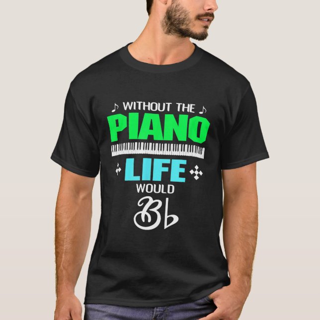 Without Piano Life Would B T-Shirt (Front)