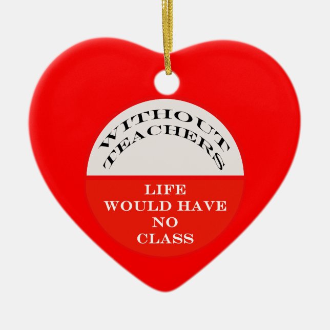 Without Teachers Life Would Have No Class Ceramic Tree Decoration (Front)