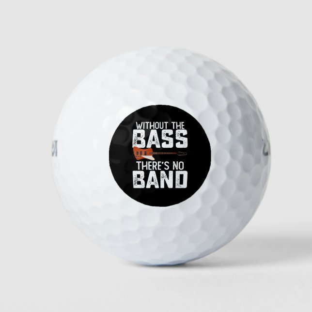 Without The Bass There's No Band Bassist Guitarist Golf Balls (Front)