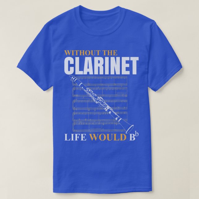 Without The Clarinet Life Would B Clarinetist Musi T-Shirt (Design Front)