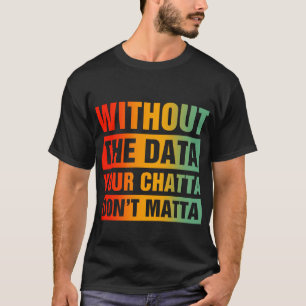 Without The Data Funny School Psychologists T-Shirt