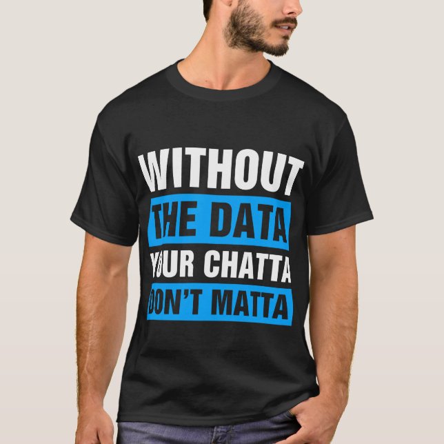Without The Data Funny School Psychologists T-Shirt (Front)