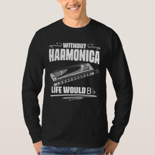 Without The Harmonica Life Would Be Flat Bb French T-Shirt