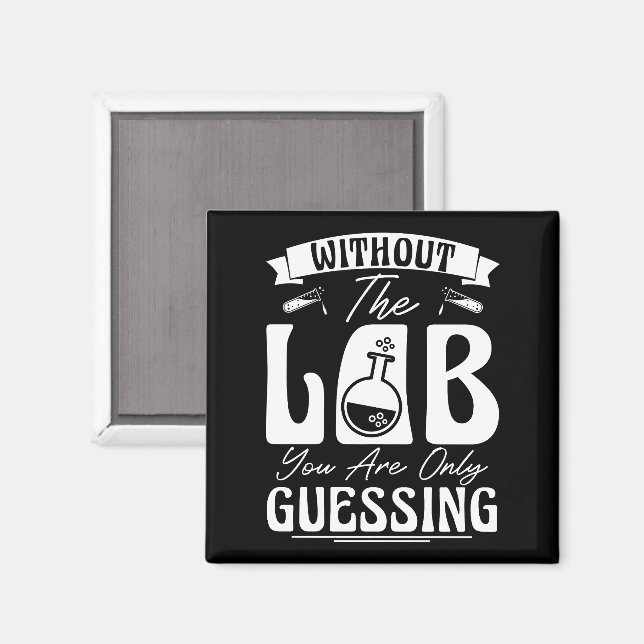 Without the Lab You're Only Guessing Lab Chemistry Magnet (Front/Back)