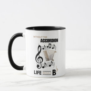 Without The Piano Accordion Life Would B Flat Mug