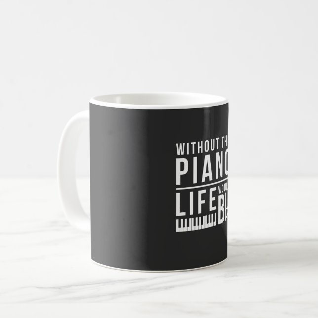 Without the piano, life would be flat coffee mug (Front Left)