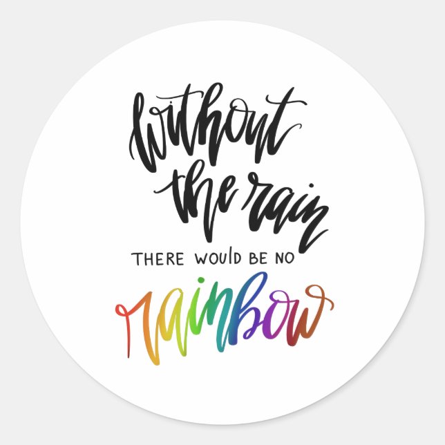 Without The Rain There Would Be No Rainbow Classic Round Sticker (Front)
