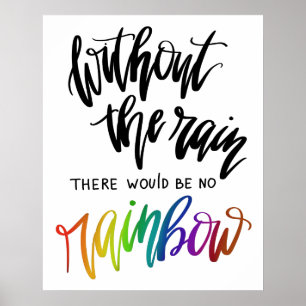 Without The Rain There Would Be No Rainbow Poster