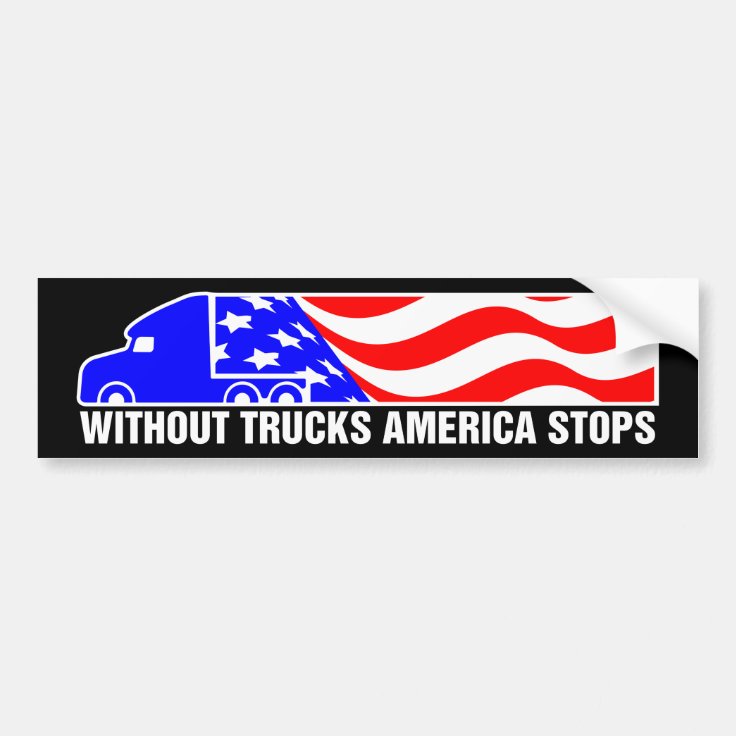 Without Trucks America Stops Semi Truck US Flag Bumper Sticker Zazzle