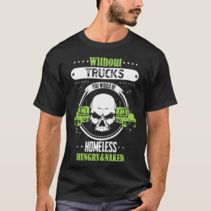 Without Trucks You background background T-Shirt