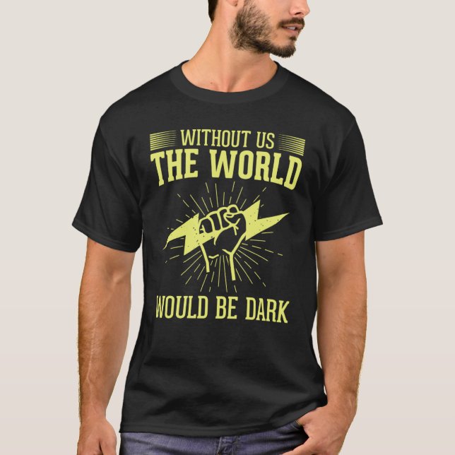 Without Us The World Would Be Dark Electrical Line T-Shirt (Front)