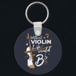 Without Violin Life Would B Flat Cute Violinist Key Ring<br><div class="desc">This "Without Violin Life Would Be Flat" design would make him smile from ear to ear. Comes in modern typography and artistic design</div>