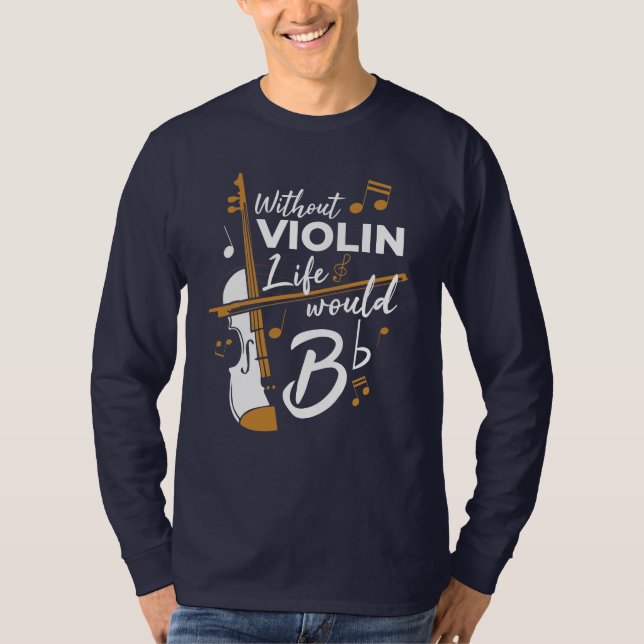 Without Violin Life Would B Flat Cute Violinist T-Shirt (Front)