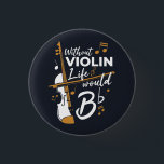 Without Violin Life Would B Flat Violinist 3 Cm Round Badge<br><div class="desc">This "Without Violin Life Would Be Flat" design would make her smile from ear to ear. Comes in modern typography and artistic design or a partial violin</div>