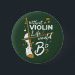 Without Violin Life Would B Flat Violinist 6 Cm Round Badge<br><div class="desc">This "Without Violin Life Would Be Flat" design would make her smile from ear to ear. Comes in modern typography and artistic design or a partial violin</div>