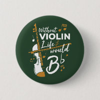 Without Violin Life Would B Flat Violinist