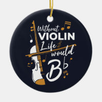 Without Violin Life Would B Flat Violinist