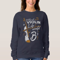 Without Violin Life Would B Flat Violinist Novelty