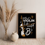 Without Violin Life Would be Flat Gag Poster<br><div class="desc">Great poster for a violinist to deck the walls at home,  studio,  or in the office. Great from music rooms and practice area</div>