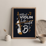 Without Violin Life Would be Flat Gag Poster<br><div class="desc">Great poster for a violinist to deck the walls at home,  studio,  or in the office. Great from music rooms and practice area</div>