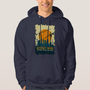 Without Work Nothing Is Sustained Labor Day Worker Hoodie