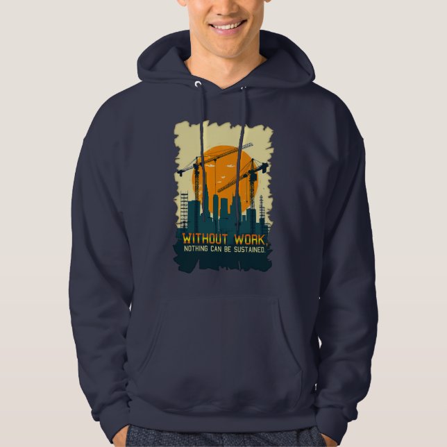 Without Work Nothing Is Sustained Labor Day Worker Hoodie (Front)