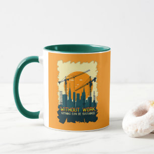 Without Work Nothing Is Sustained Labor Day Worker Mug