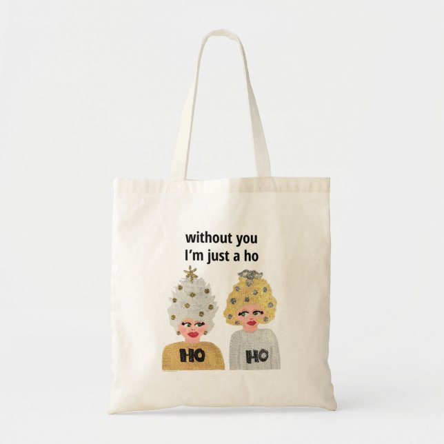 Without You I'm Just a Ho Tote Bag (Front)